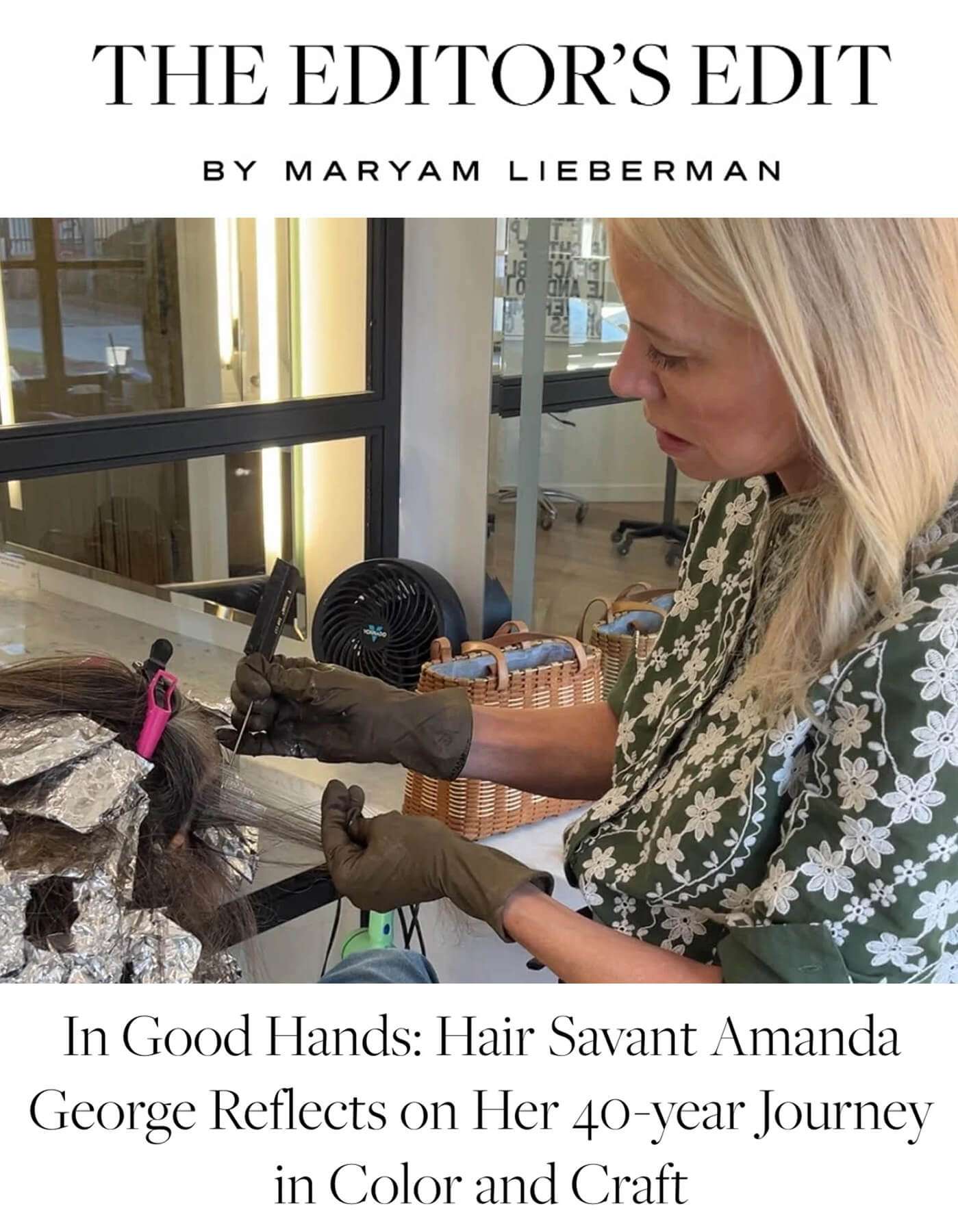 In Good Hands: Hair Savant Amanda George Reflects on Her 40-year Journey in Color and Craft - The Editor's Edit by Maryam Lieberman