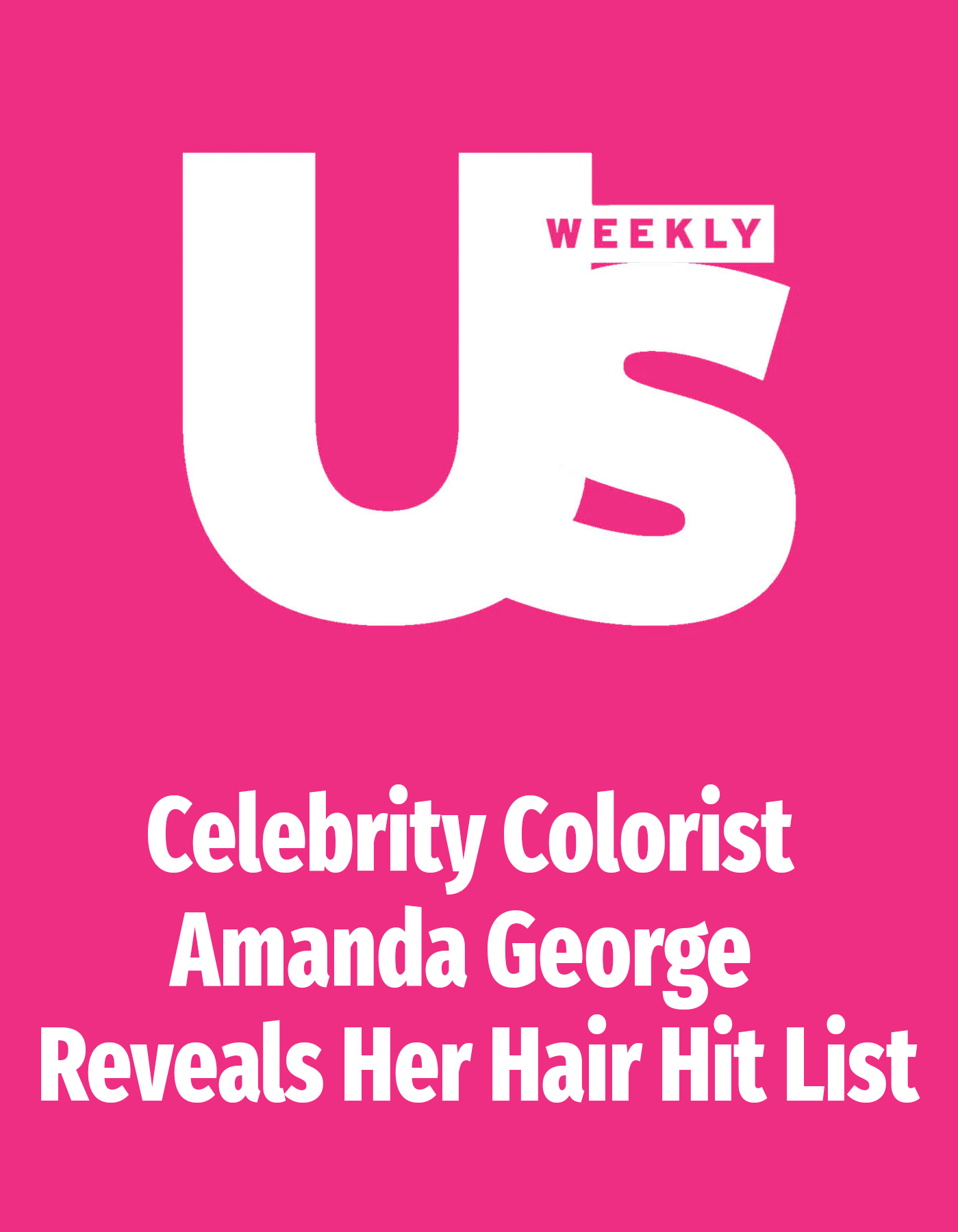 US Weekly - Celebrity Colorist Amanda George Reveals Her Hair Hit List